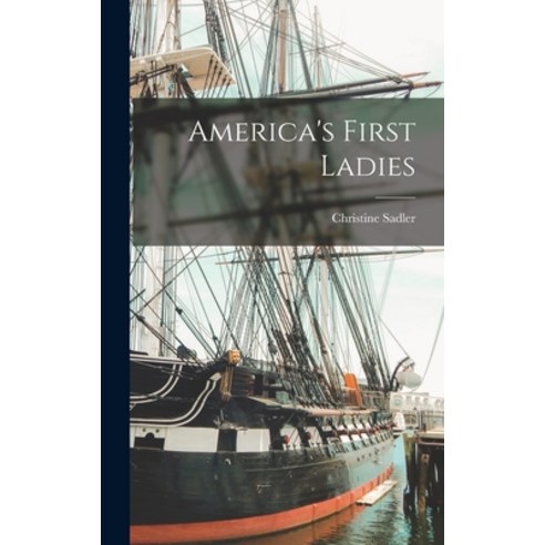 (영문도서) America''s First Ladies Hardcover, Hassell Street Press, English, 9781013334597