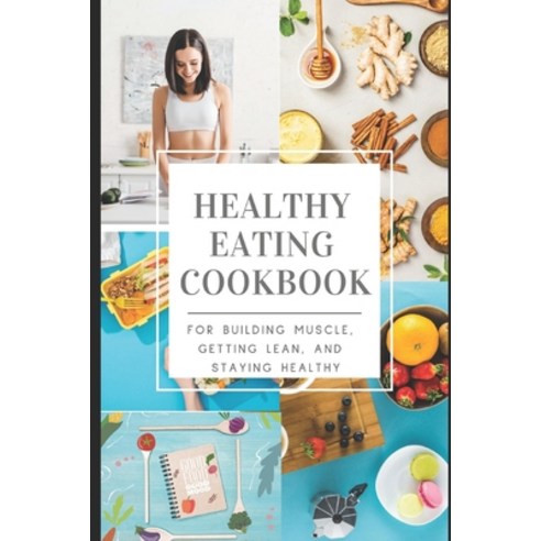 (영문도서) Best Healthy Eating Cookbook: For Building Muscle Getting Lean and Staying Healthy Paperback, Independently Published, English, 9798374860474
