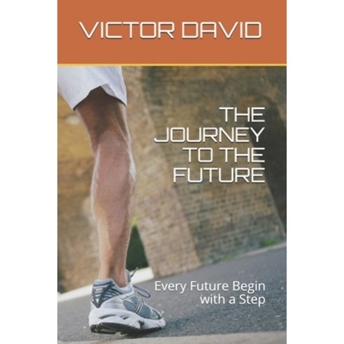 The Journey to the Future: Every Future Begin with a Step Paperback, Independently Published, English, 9798716454750