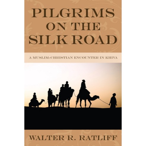 (영문도서) Pilgrims on the Silk Road: A Muslim-Christian Encounter in Khiva Paperback, Wipf & Stock Publishers, English, 9781606081334