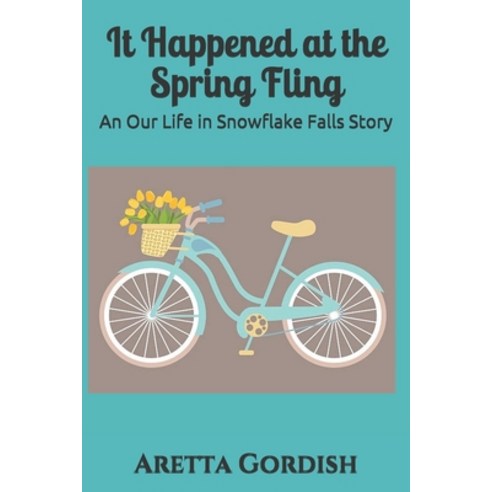 It Happened at the Spring Fling: An Our Life in Snowflake Falls Story Paperback, Independently Published