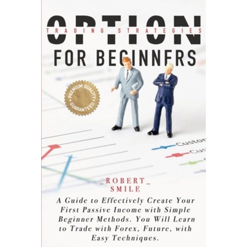 Option Trading Strategies for Beginners: A Guide to Effectively Create Your First Passive Income wit... Paperback, Maurizio Tarca Ltd, English, 9781838309367