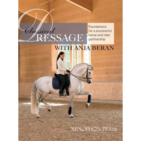 (영문도서) Classical Dressage: Foundations for: Foundations for a successful horse and rider partnership... Hardcover, Xenophon Press LLC, English, 9781948717366