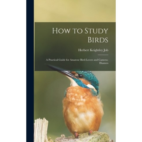 (영문도서) How to Study Birds: a Practical Guide for Amateur Bird-lovers and Camera-hunters Hardcover, Legare Street Press, English, 9781015377165