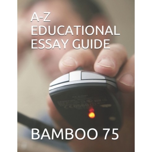A-Z Educational Essay Guide Paperback, Independently Published, English, 9798734242612