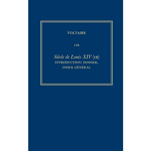 (영문도서) Complete Works of Voltaire 11b: Siecle de Louis XIV (Ib): Introduction: Dossier Index General Hardcover, Voltaire Foundation in Asso..., English, 9780729412223