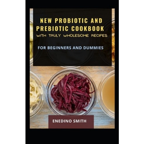 New Probiotic And Prebiotic Cookbook With Truly Wholesome Recipes For Beginners And Dummies Paperback, Independently Published, English, 9798747864856
