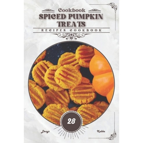 (영문도서) Spiced Pumpkin Treats: Recipes cookbook Paperback, Independently Published, English, 9798878948722