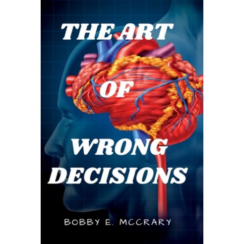 (영문도서) The Art of Wrong Decisions Paperback, Independently Published, English, 9798378964390