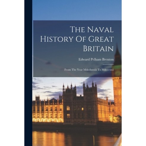 (영문도서) The Naval History Of Great Britain: From The Year Mdcclxxxiii To Mdcccxxii Paperback, Legare Street Press, English, 9781018791975