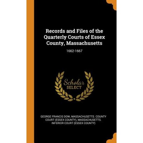 (영문도서) Records and Files of the Quarterly Courts of Essex County Massachusetts: 1662-1667 Hardcover, Franklin Classics, English, 9780342229017