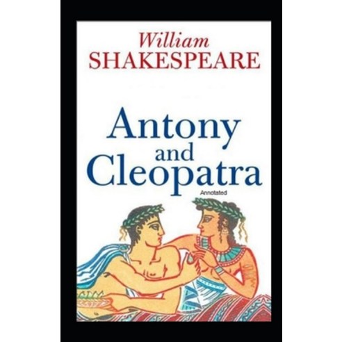 Antony and Cleopatra Annotated Paperback, Independently Published, English, 9798708250216