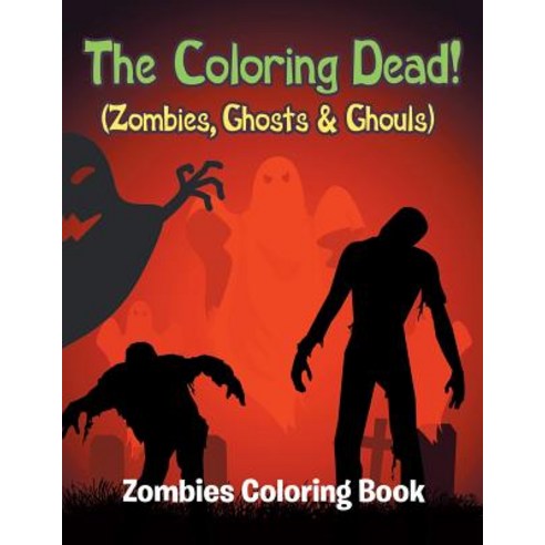 The Coloring Dead! (Zombies Ghosts & Ghouls): Zombies Coloring Book Paperback, Jupiter Kids, English, 9781682809808