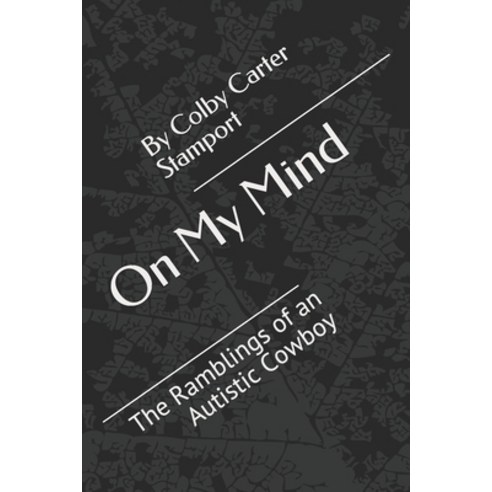 On My Mind: The Ramblings of an Autistic Cowboy Paperback, Independently Published