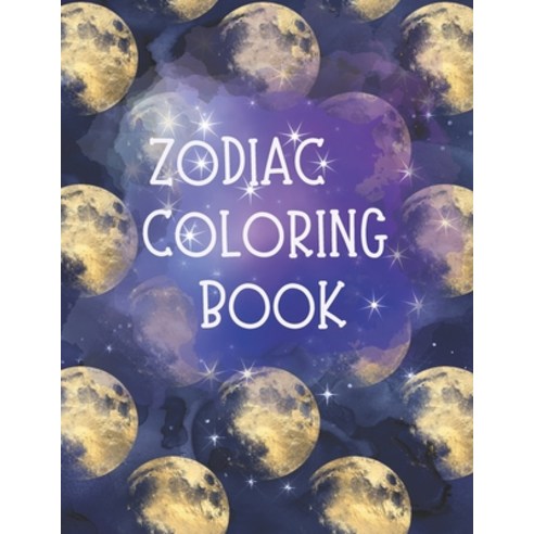 Zodiac Coloring Book: Coloring Book for Adults with Relaxing Zodiac Signs Designs. These 48 coloring... Paperback, Independently Published, English, 9798705581450