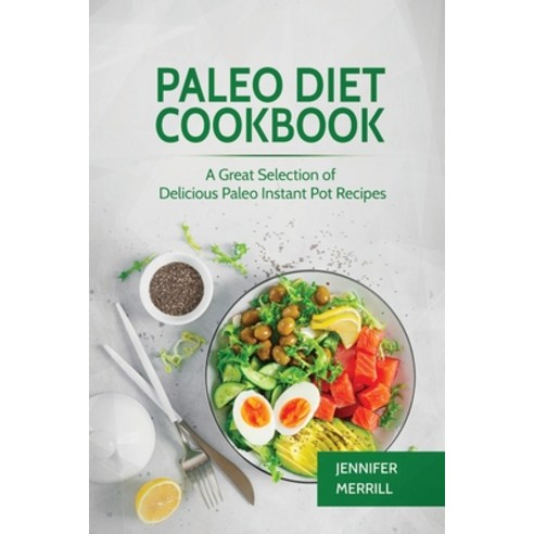 Paleo Diet Cookbook: A Great Selection of Delicious Paleo Instant Pot Recipes Paperback, 17 Books Publishing, English, 9781801490443