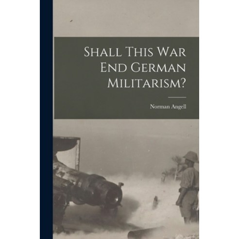 (영문도서) Shall This War End German Militarism? Paperback, Hassell Street Press, English, 9781013716904