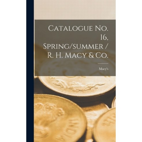 (영문도서) Catalogue No. 16 Spring/summer / R. H. Macy & Co. Hardcover, Legare Street Press, English, 9781013315800