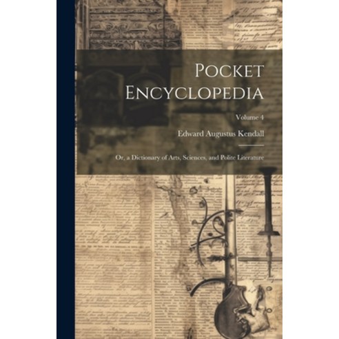 (영문도서) Pocket Encyclopedia: Or a Dictionary of Arts Sciences and Polite Literature; Volume 4 Paperback, Legare Street Press, English, 9781022511934