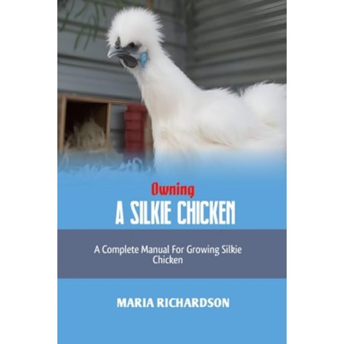 (영문도서) Owning a Silkie Chicken: A Complete Manual for Growing Silkie Chickens Paperback, Independently Published, English, 9798879343250