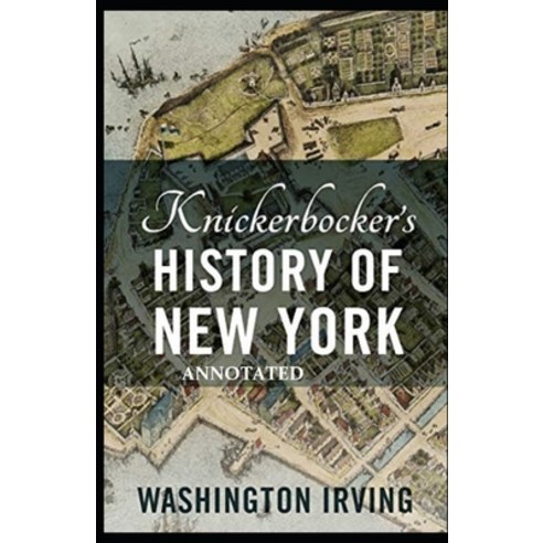 Knickerbocker''s History of New York Annotated Paperback, Independently Published, English, 9798735659853
