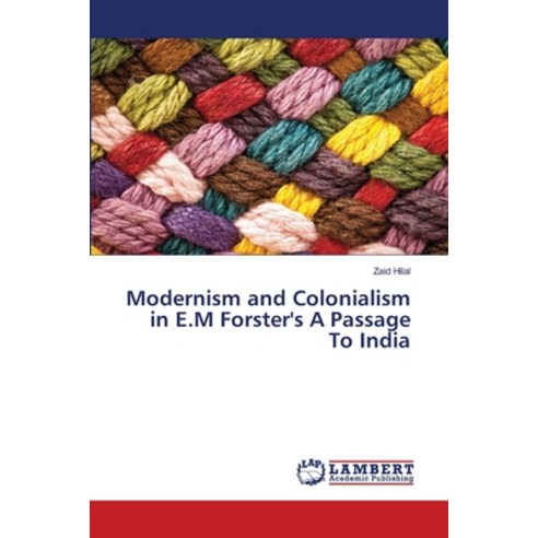 Modernism and Colonialism in E.M Forster''s A Passage To India Paperback, LAP Lambert Academic Publis..., English, 9786139965267