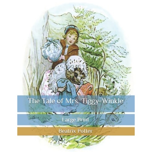 The Tale of Mrs. Tiggy-Winkle: Large Print Paperback, Independently Published, English, 9798653927966