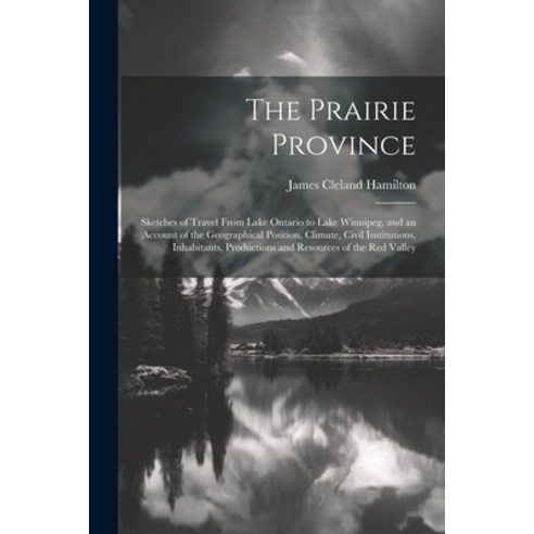 (영문도서) The Prairie Province: Sketches of Travel From Lake Ontario to Lake Winnipeg and an Account o... Paperback, Legare Street Press, English, 9781021704245