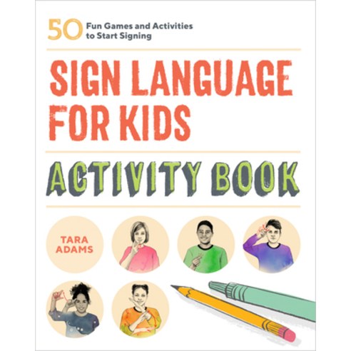 Sign Language for Kids Activity Book: 50 Fun Games and Activities to Start Signing Paperback, Rockridge Press, English, 9781646114061