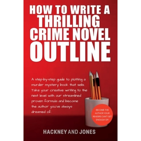 (영문도서) How To Write A Thrilling Crime Novel Outline: A Step-By-Step Guide To Plotting A Murder Myste... Paperback, Hackney and Jones, English, 9781915216618