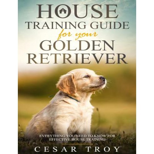 (영문도서) House Training Guide for Your Golder Retriever: Everything You Need To Know For Effective Hou... Paperback, Independently Published, English, 9781790868278