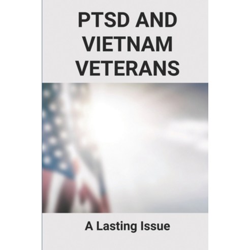 (영문도서) PTSD And Vietnam Veterans: A Lasting Issue: Ptsd Veterans Paperback, Independently Published, English, 9798512596807