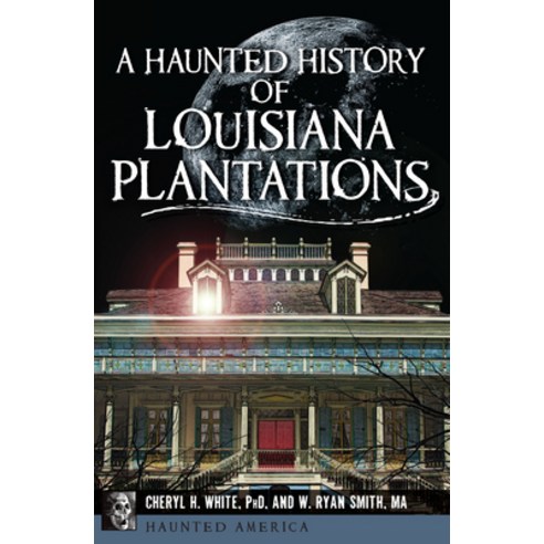 A Haunted History of Louisiana Plantations Paperback, History Press