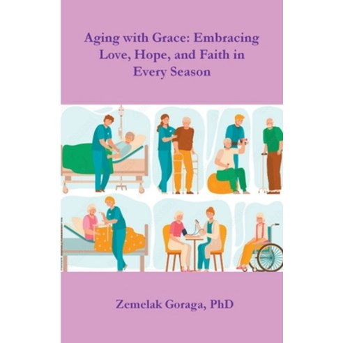 (영문도서) Aging with Grace: Embracing Love Hope and Faith in Every Season Paperback, Dr. Zemelak Goraga, English, 9798223487135