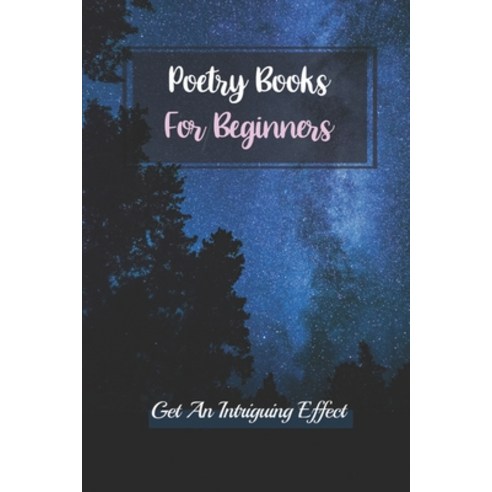 (영문도서) Poetry Books For Beginners: Get An Intriguing Effect: Modern Poetry Books Paperback, Independently Published, English, 9798548240590