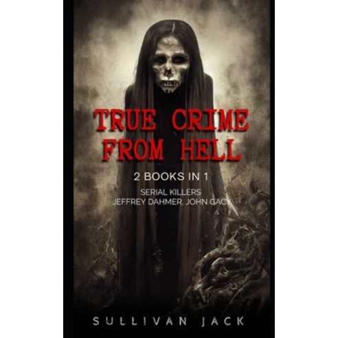 (영문도서) True Crime From Hell: 2 Books in 1 Serial Killers Jeffrey Dahmer John Gacy Paperback, Independently Published, English, 9798360767183