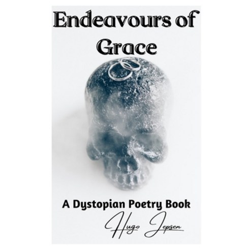 (영문도서) Endeavours of Grace: A Dystopian Poetry Book Paperback, Independently Published, English, 9798717700399
