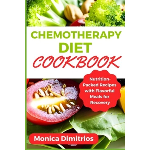 (영문도서) Chemotherapy Diet Cookbook: Nutrition-Packed Recipes with Flavorful Meals for Recovery Paperback, Independently Published, English, 9798853028579