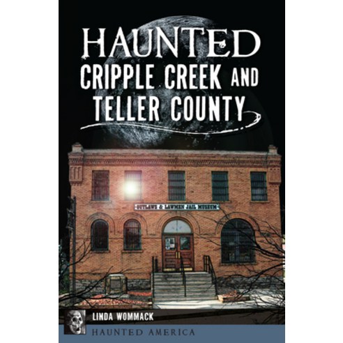 (영문도서) Haunted Cripple Creek and Teller County Paperback, History Press, English, 9781467139601