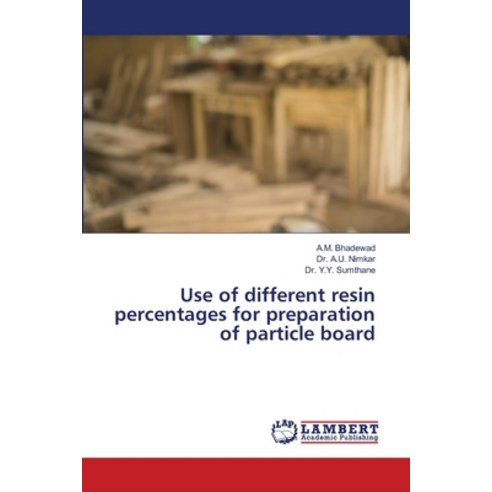 Use of different resin percentages for preparation of particle board Paperback, LAP Lambert Academic Publis..., English, 9786139834815