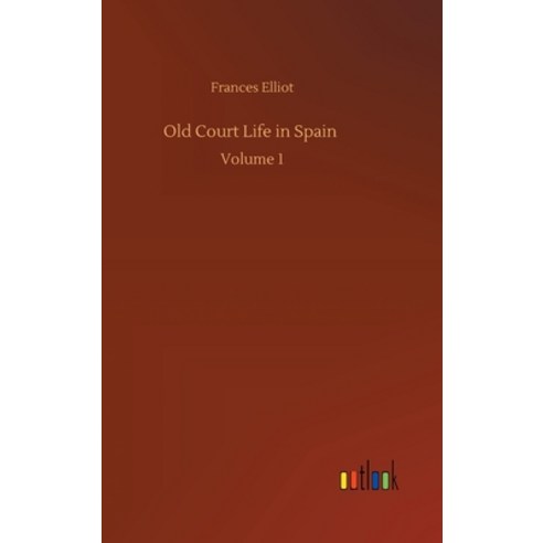 Old Court Life in Spain: Volume 1 Hardcover, Outlook Verlag