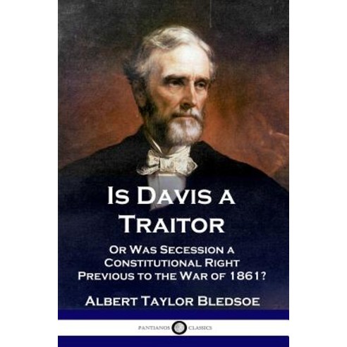 Is Davis a Traitor: ...Or Was the Secession of the Confederate States a Constitutional Right Previou... Paperback, Pantianos Classics, English, 9781789870343