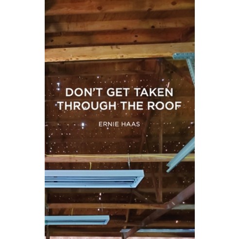 (영문도서) Don''t Get Taken Through the Roof Hardcover, Haas Group LLC, English, 9781087887616