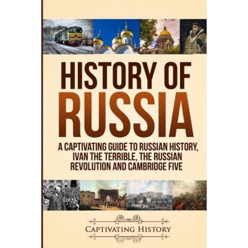 History of Russia: A Captivating Guide to Russian History Ivan the Terrible The Russian Revolution... Paperback, Ch Publications, English, 9781950922130