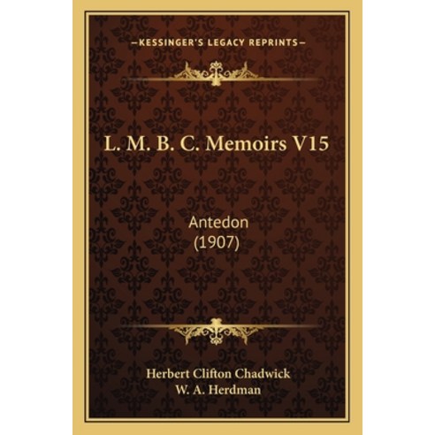 L. M. B. C. Memoirs V15: Antedon (1907) Paperback, Kessinger Publishing