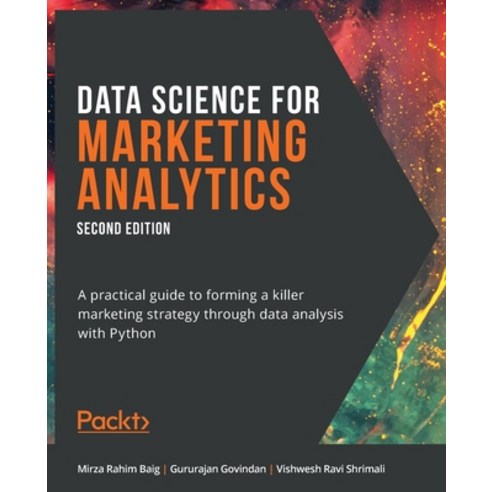 (영문도서) Data Science for Marketing Analytics - Second Edition: A practical guide to forming a killer ... Paperback, Packt Publishing, English, 9781800560475
