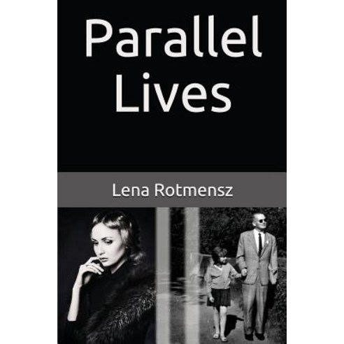 (영문도서) Parallel Lives: The Remarkable Story of a Young Jewish Family Separated by World War II Paperback, Independently Published, English, 9781983359170