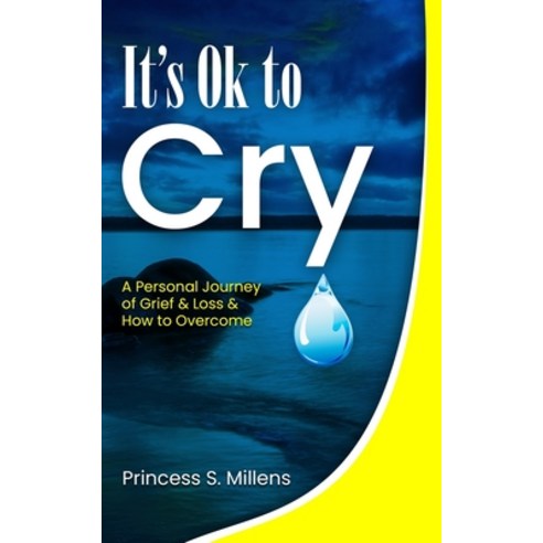 (영문도서) It''s Ok to Cry: A Personal Journey of Grief & Loss & How to Overcome Paperback, Independently Published, English, 9798724523943