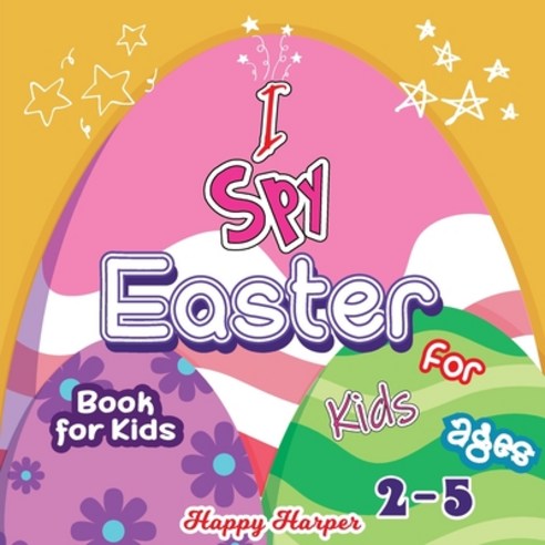 I Spy Easter Book For Kids: A Cute and Fun Easter Activity Game Book For Toddlers and Preschoolers A... Paperback, Happy Harper