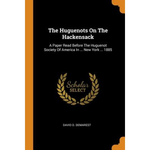 (영문도서) The Huguenots On The Hackensack: A Paper Read Before The Huguenot Society Of America In ... N... Paperback, Franklin Classics, English, 9780343541927